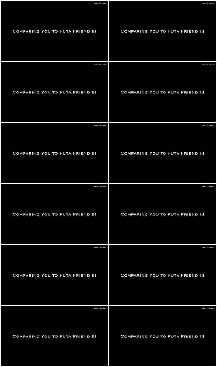 Screenlist Nina Crowne - Comparing You to Futa Friend III AUDIO - Full HD/MP4